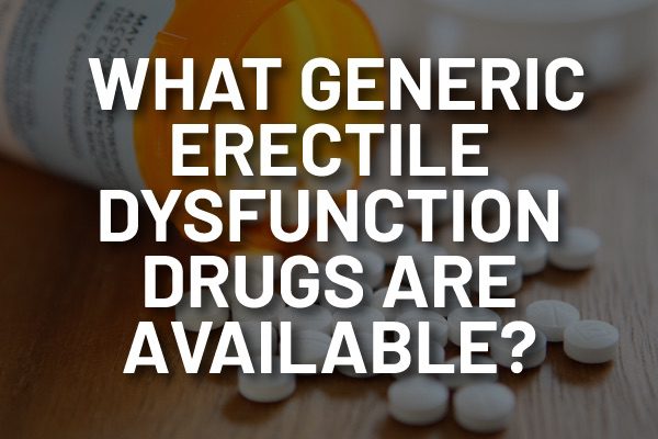 close up image of a bottle on its side and pills spilled out with text saying what generic erectile dysfunction drugs are available?